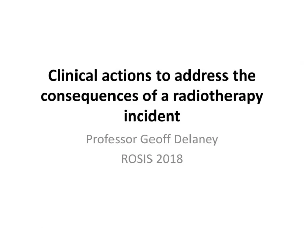 Clinical actions to address the consequences of a radiotherapy incident