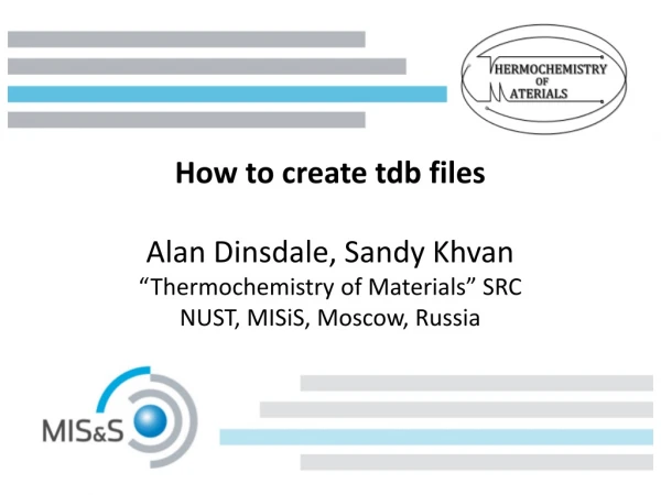 How to create tdb files Alan Dinsdale, Sandy Khvan “Thermochemistry of Materials” SRC