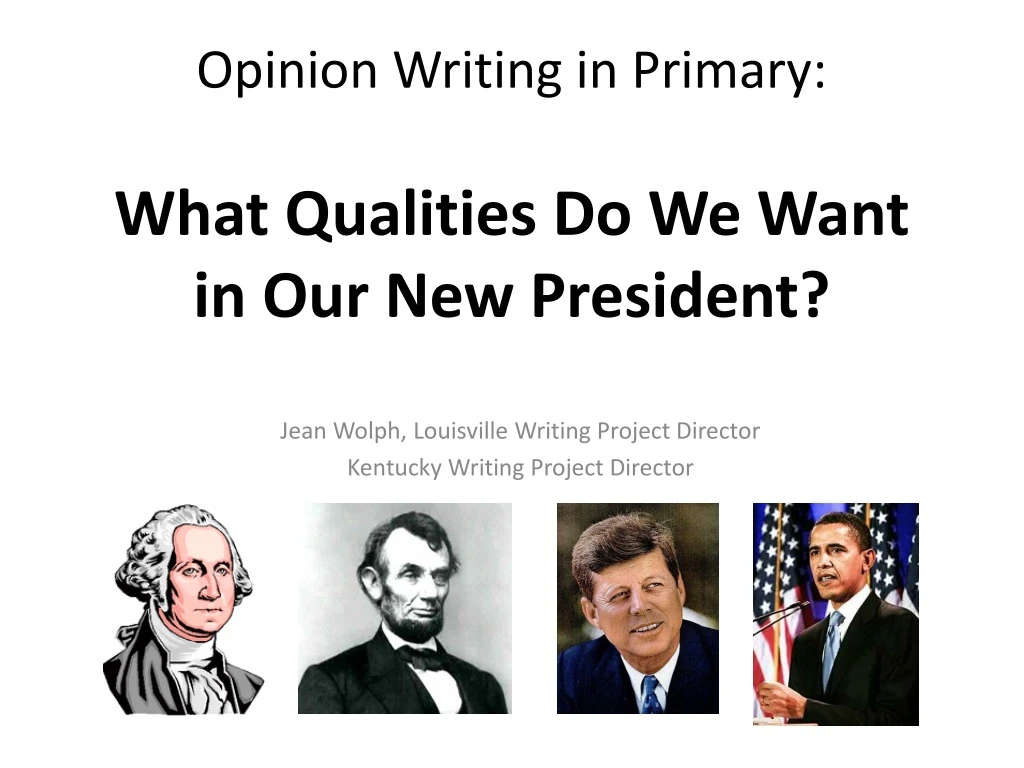 opinion writing in primary what qualities do we want in our new president