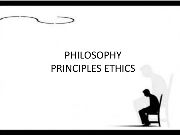 PHILOSOPHY PRINCIPLES ETHICS