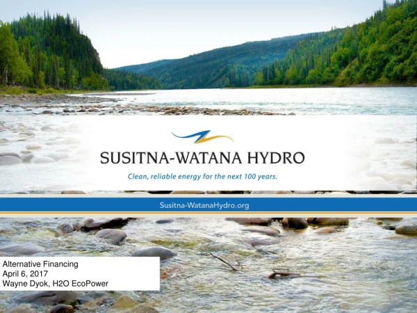 Alternative Financing April 6, 2017 Wayne Dyok , H2O EcoPower