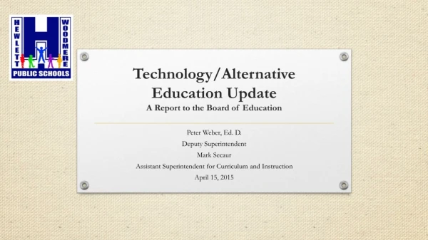 Technology/Alternative Education Update A Report to the Board of Education