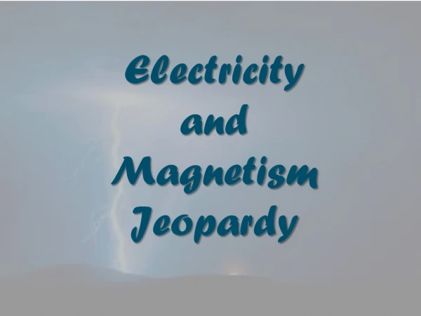 Electricity and Magnetism Jeopardy