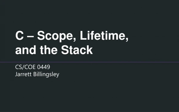 C – Scope, Lifetime, and the Stack