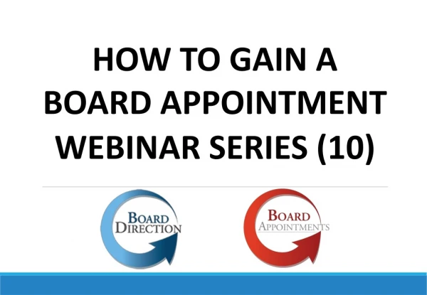 HOW TO GAIN A BOARD APPOINTMENT WEBINAR SERIES (10)