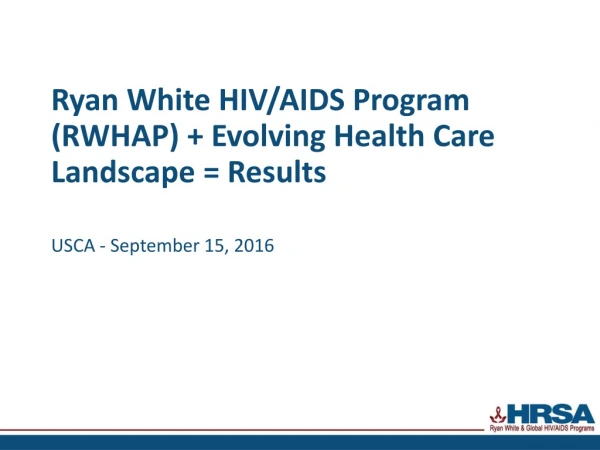 Ryan White HIV /AIDS Program (RWHAP) + Evolving Health Care Landscape = Results