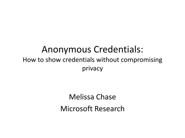 Anonymous Credentials: How to show credentials without compromising privacy