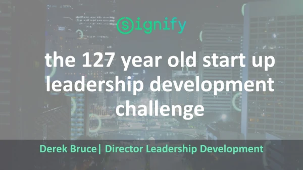 the 127 year old start up leadership development challenge