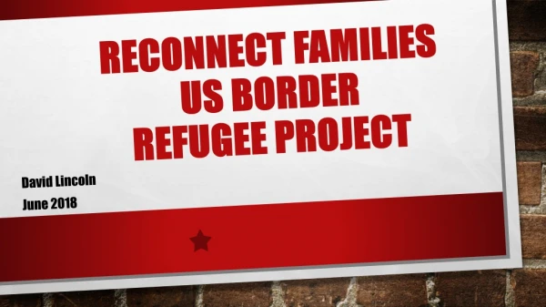 RECONNECT FAMILIES US BORDER REFUGEE PROJECT