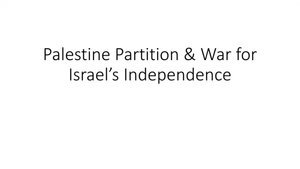 Palestine Partition &amp; War for Israel’s Independence