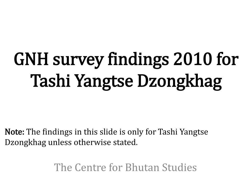 gnh survey findings 2010 for tashi yangtse dzongkhag