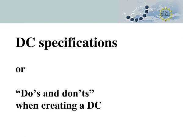 DC specifications or “Do’s and don’ts” when creating a DC