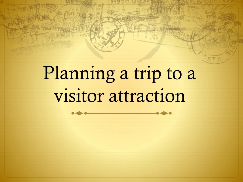 planning a trip to a visitor attraction