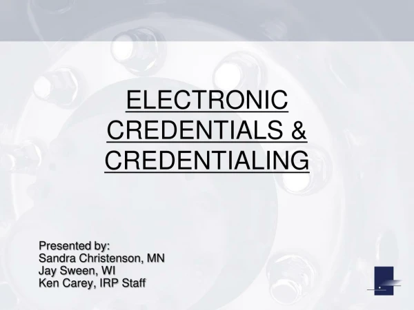ELECTRONIC CREDENTIALS &amp; CREDENTIALING