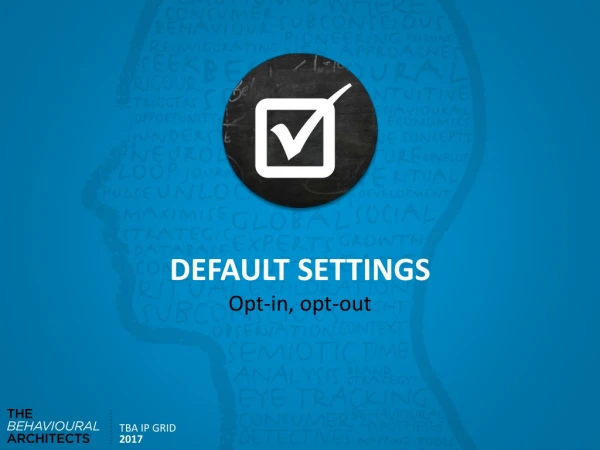 DEFAULT SETTINGS Opt-in, opt-out