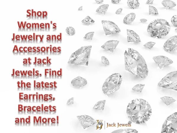 Shop Women's Jewelry and Accessories at Jack Jewels. Find the latest Earrings, Bracelets and More!