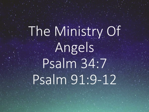 The Ministry Of Angels Psalm 34:7 Psalm 91:9-12