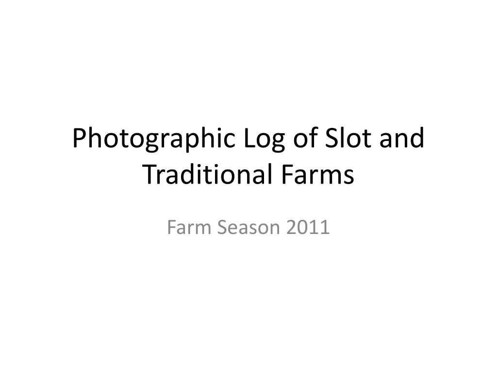 photographic log of slot and traditional farms