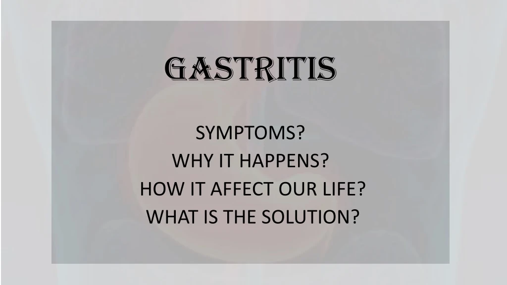 gastritis symptoms why it happens how it affect our life what is the solution