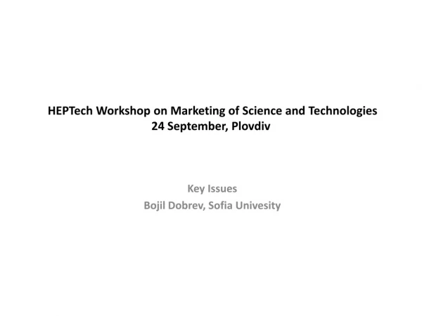 HEPTech Workshop on Marketing of Science and Technologies 24 September, Plovdiv