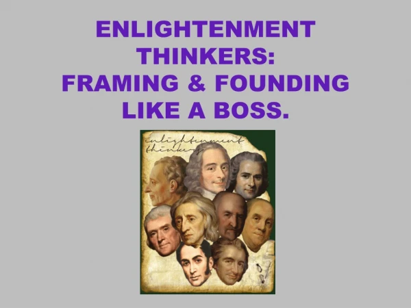 ENLIGHTENMENT THINKERS: FRAMING &amp; FOUNDING LIKE A BOSS.