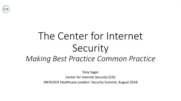 The Center for Internet Security Making Best Practice Common Practice