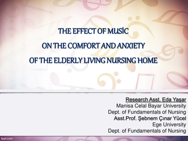 THE EFFECT OF MUS?C ON THE COMFORT AND ANXIETY OF THE ELDERLY LIVING NURSING HOME
