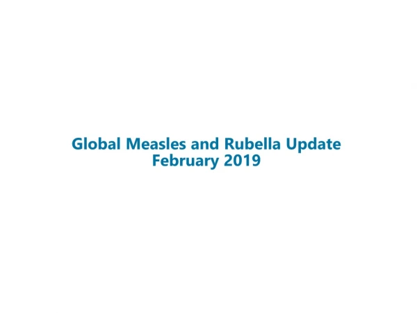 Global Measles and Rubella Update
February 2019