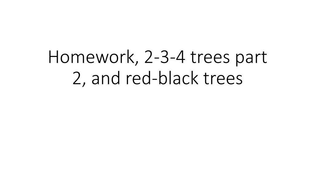 homework 2 3 4 trees part 2 and red black trees