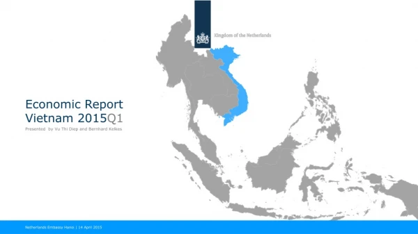 Economic Report Vietnam 2015 Q1 Presented by Vu Thi Diep and Bernhard Kelkes