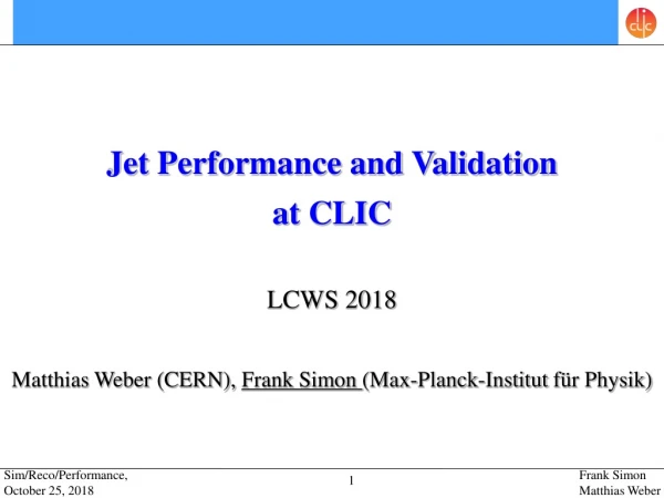 Jet Performance and Validation a t CLIC LCWS 2018