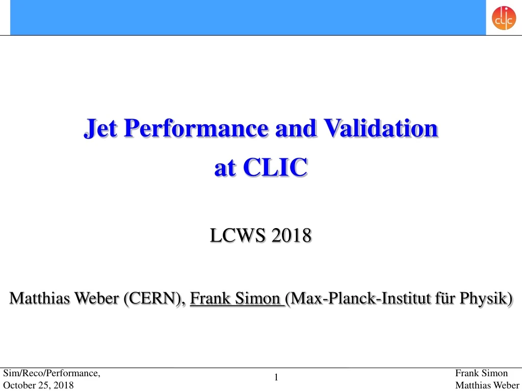 jet performance and validation a t clic lcws 2018