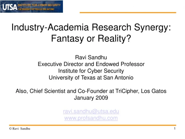 Industry-Academia Research Synergy: Fantasy or Reality? Ravi Sandhu