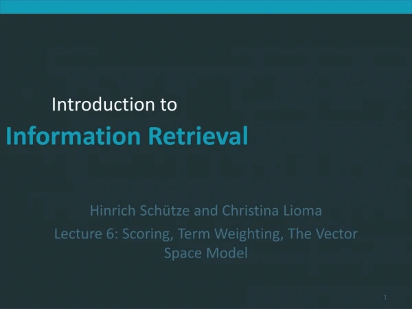 Hinrich Schütze and Christina Lioma Lecture 6: Scoring, Term Weighting, The Vector Space Model