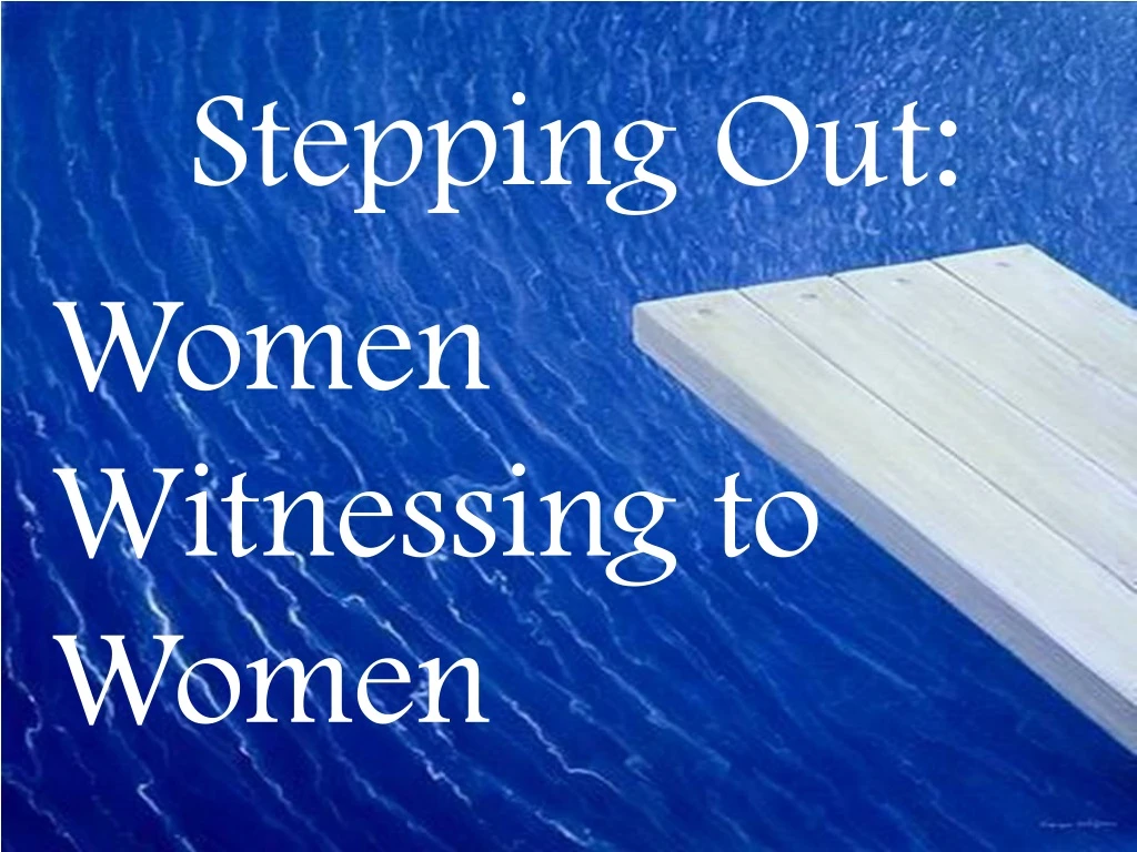stepping out women witnessing to women