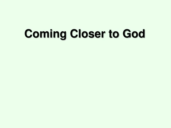 Coming Closer to God