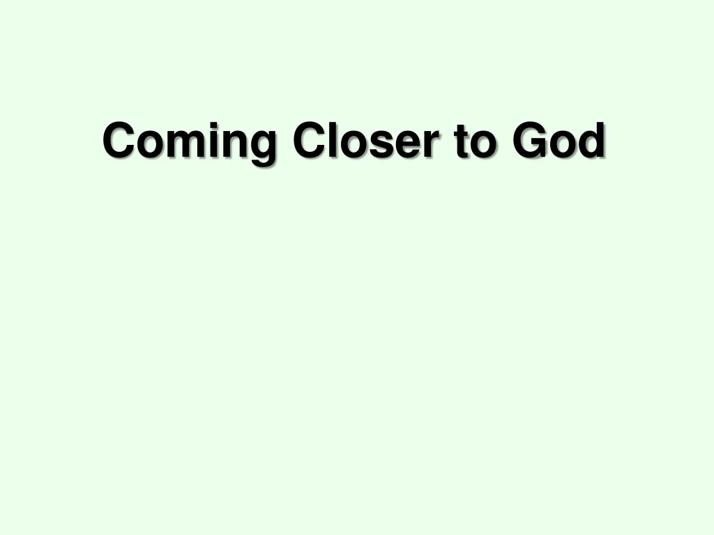 coming closer to god