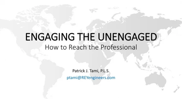 ENGAGING THE UNENGAGED How to R each the Professional