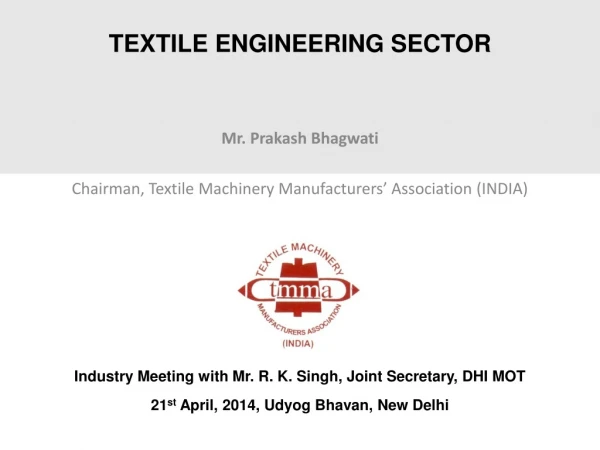 TEXTILE ENGINEERING SECTOR Mr. Prakash Bhagwati