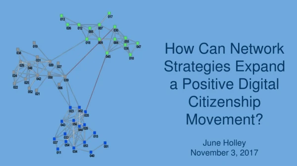 How Can Network Strategies Expand a Positive Digital Citizenship Movement? June Holley