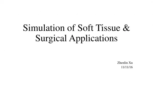 Simulation of Soft Tissue &amp; Surgical Applications