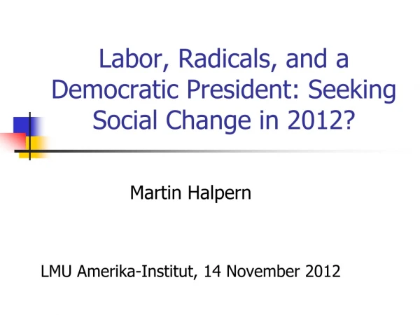 Labor, Radicals, and a Democratic President: Seeking Social Change in 2012?