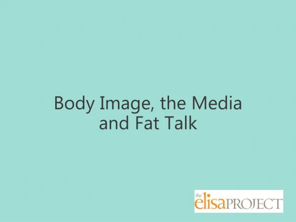 Body Image, t he Media and Fat Talk