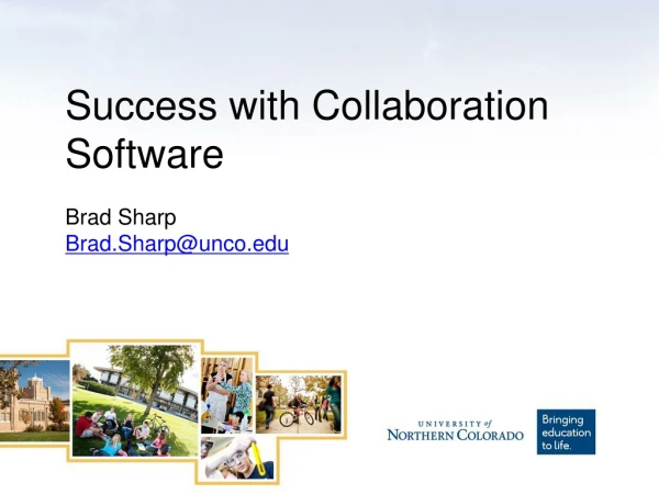 Success with Collaboration Software Brad Sharp Brad.Sharp@unco