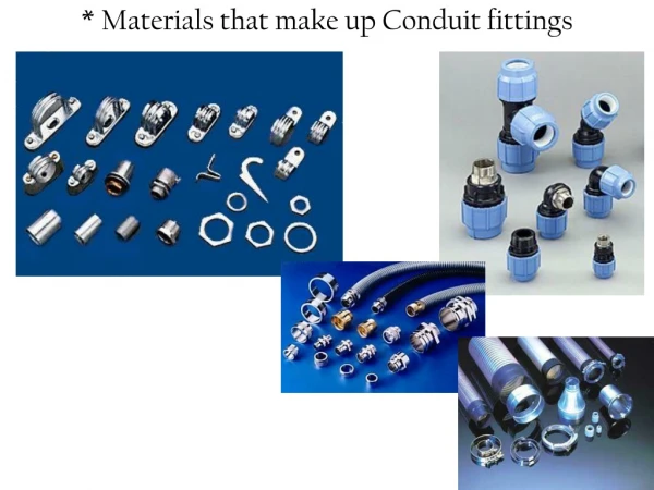* Materials that make up Conduit fittings