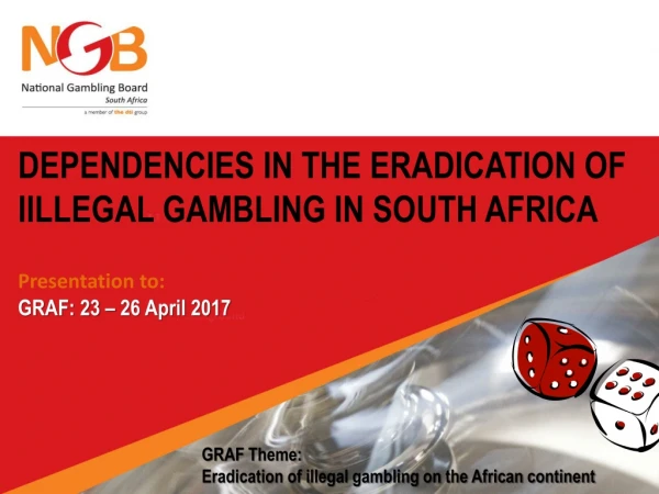 DEPENDENCIES IN THE ERADICATION OF IILLEGAL GAMBLING IN SOUTH AFRICA Presentation to: