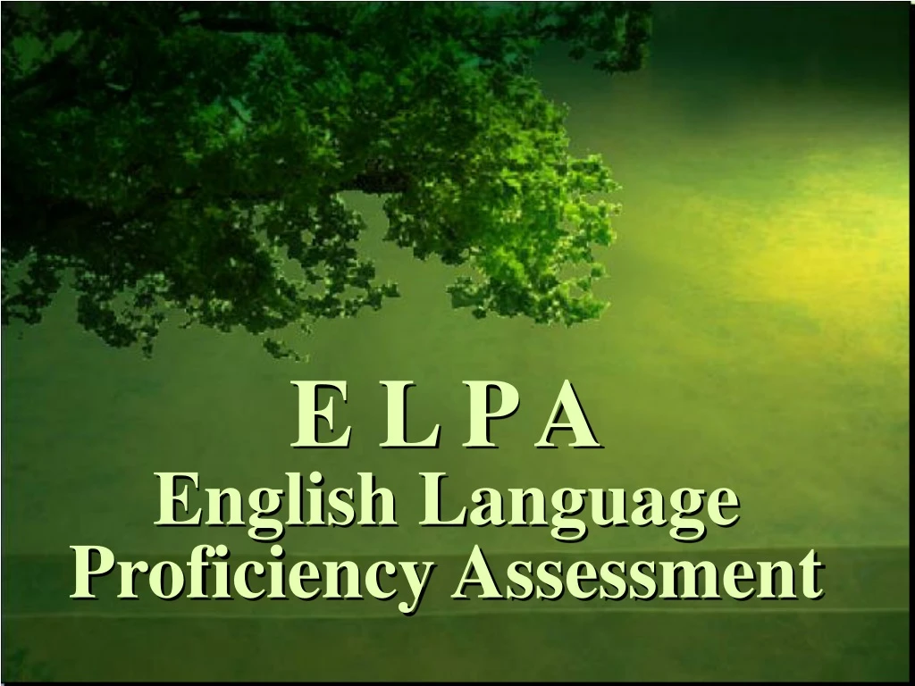 e l p a english language proficiency assessment
