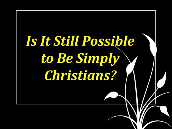 Is It Still Possible to Be Simply Christians?