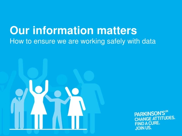Our information matters How to ensure we are working safely with data