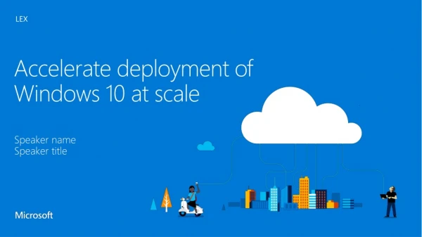 Accelerate deployment of Windows 10 at scale